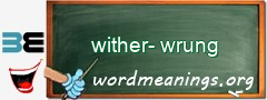 WordMeaning blackboard for wither-wrung